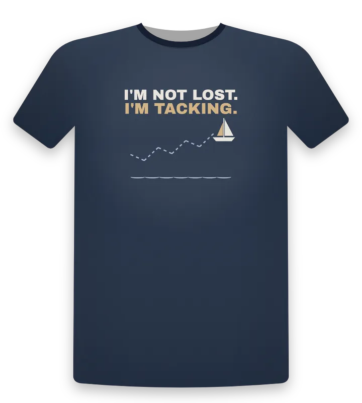 I'm not lost, I'm tacking tee